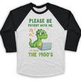 Please Be Patient With Me I'm From The 1900s Soft Tee Premium Baseball Raglan Shirt