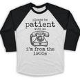 Please Be Patient With Me I'm From The 1900s Telephone Tees Baseball Raglan Shirt Please Be Patient With Me I'm From The 1900s Telephone Tees Baseball Raglan Shirt