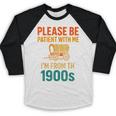 Please Be Patient I'm From The 1900s Vintage Father Day Men Baseball Raglan Shirt Please Be Patient I'm From The 1900s Vintage Father Day Men Baseball Raglan Shirt