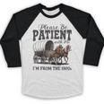 Please Be Patient With Me I'm From The 1900s Vintage Raglan Baseball Tee Baseball Raglan Shirt Please Be Patient With Me I'm From The 1900s Vintage Raglan Baseball Tee Baseball Raglan Shirt