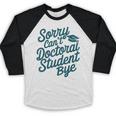 Sorry Can't Doctoral Student Bye PhD Graduation Student Grad Baseball Raglan Shirt
