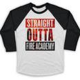 Straight Outta Fire AcademyShirt Firefighter Graduation Baseball Raglan Shirt