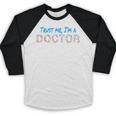 Trust Me I'm A Doctor For Doctors Graduation PhD Doctor Baseball Raglan Shirt