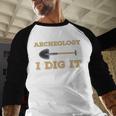 Archaeological Pun Shirts Archeology I Dig It Graduation Archaeology Baseball Raglan Shirt