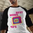 The Best Moms Are 90s Girls 90s Aesthetic Mom Nostalgia Baseball Raglan Shirt The Best Moms Are 90s Girls 90s Aesthetic Mom Nostalgia Baseball Raglan Shirt