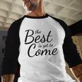 The Best Is Yet To Come Graduation Baseball Raglan Shirt