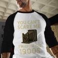 You Can't Scare Me I'm From The 1900s Vintage Camera Baseball Raglan Shirt You Can't Scare Me I'm From The 1900s Vintage Camera Baseball Raglan Shirt