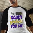 My Daddy Is A Graduate Shirt Matching Family Graduation Baseball Raglan Shirt