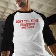 Don't Yell At Me I Have Spicy Nostalgia Baseball Raglan Shirt