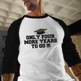 Only Four More Years To Go Middle School Graduation Baseball Raglan Shirt