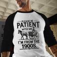 Funny Fathers Day Funny Please Be Patient I'm From The 1900s Baseball Raglan Shirt