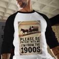 Be Patient With Me I'm From The 1900s Birthday Retirement Baseball Raglan Shirt Be Patient With Me I'm From The 1900s Birthday Retirement Baseball Raglan Shirt