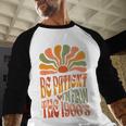 BE PATIENT I'M FROM THE 1900s FUNNY GROOVY Baseball Raglan Shirt BE PATIENT I'M FROM THE 1900s FUNNY GROOVY Baseball Raglan Shirt