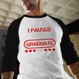 I Paused My Game To Graduate Graduation Baseball Raglan Shirt