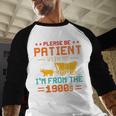 Please Be Patient I'm From The 1900s Please Be Patient Baseball Raglan Shirt