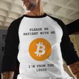 Please Be Patient With Me I'm From The 1900s Bitcoin Premium Baseball Raglan Shirt Please Be Patient With Me I'm From The 1900s Bitcoin Premium Baseball Raglan Shirt