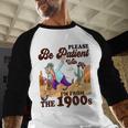 Please Be Patient With Me I'm From The 1900s Gen X Boomer Baseball Raglan Shirt