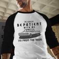 Please Be Patient With Me I'm From The 1900s Old Car Baseball Raglan Shirt Please Be Patient With Me I'm From The 1900s Old Car Baseball Raglan Shirt