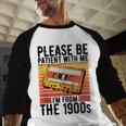 Please Be Patient With Me I'm From The 1900s Retro Birthday Baseball Raglan Shirt Please Be Patient With Me I'm From The 1900s Retro Birthday Baseball Raglan Shirt