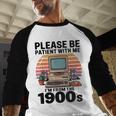 Please Be Patient I'm From The 1900s Retro Computer Geek Baseball Raglan Shirt