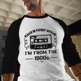 Please Be Patient With Me I'm From The 1900s Sarcastic Idea Baseball Raglan Shirt