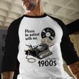 Please Be Patient I'm From The 1900s Sarcastic Joke Premium Tri-Blend Baseball Raglan Shirt