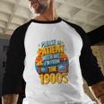 Please Be Patient-With Me I'm From The 1900s Retro 90's Baseball Raglan Shirt