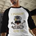 I Puggin' Did It Best Men Women Graduation T-Shirt Baseball Raglan Shirt