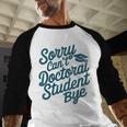 Sorry Can't Doctoral Student Bye PhD Graduation Student Grad Baseball Raglan Shirt