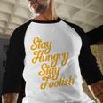 Stay Hungry Stay Foolish Shirt Motivational Graduation Tee Baseball Raglan Shirt