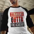 Straight Outta Fire AcademyShirt Firefighter Graduation Baseball Raglan Shirt