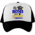 My Brother Is A Graduate Shirt Matching Family Graduation Trucker Cap