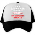 Dad Father I’m A Grown Man I Do What My Daughter Wants Trucker Cap