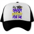 My Daddy Is A Graduate Shirt Matching Family Graduation Trucker Cap