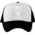 I Don't Always Sing Oh Wait Yes I Do Shirt Graduation Trucker Cap