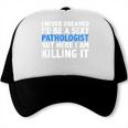 Never Dreamed I'd Be a Sexy Pathologist Pathology Graduation Trucker Cap
