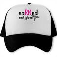 Earned Not Given Nurse Graduation Trucker Cap