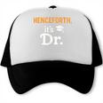 Henceforth It's Dr PhD Graduation Doctorate Trucker Cap