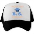 I Hope This BS Pays Off Graduation College Bachelor Degree Trucker Cap