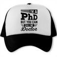 I'm A PhD Call Me Doctor Doctorate Degree Graduation Trucker Cap