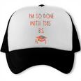 I'm So Done With This BS Graduation Trucker Cap