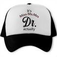 It's Miss Ms Mrs Dr Actually Doctor Graduation Women Trucker Cap