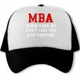 MBA When Your BS Can't Take You Any Further Shirt Graduation Trucker Cap