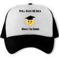 Still Have No Idea What I'm Doing Graduation Tee Shirt Trucker Cap
