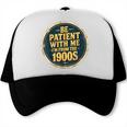Be Patient With Me I'm From The 1900s Father's Day Dad Trucker Cap