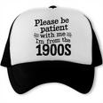 Please Be Patient With Me I'm From The 1900s Quote Premium Trucker Cap