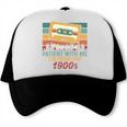 Please Be Patient-With Me I'm From The 1900s Retro Music Trucker Cap Please Be Patient-With Me I'm From The 1900s Retro Music Trucker Cap