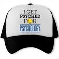 I Get Psyched For Psychology Psychologist Graduation Trucker Cap