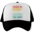 Retro Humor Please Be Patient With Me I'm From The 1900s Trucker Cap