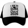 I Am So Done Class Of 2026 Graduation School Graduate Trucker Cap